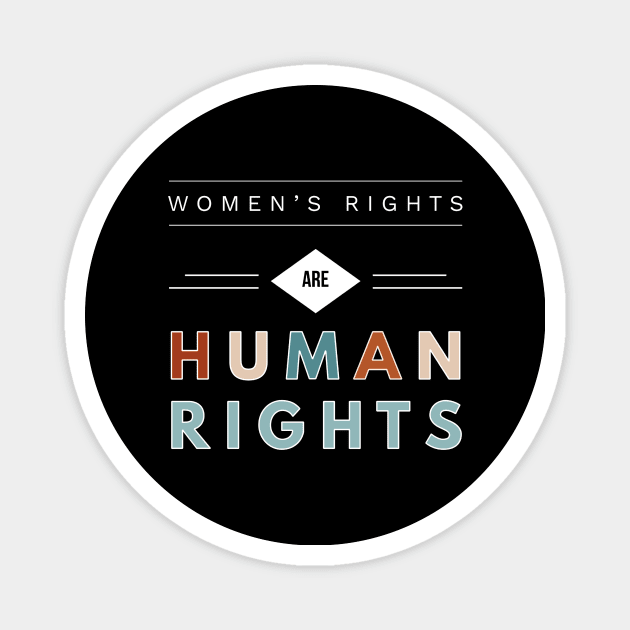 Womens Rights are Human Rights Pro Life Abortion Feminism Magnet by joannejgg